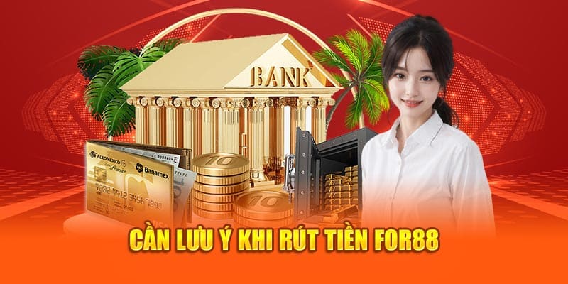 Cần lưu ý khi rút tiền For88