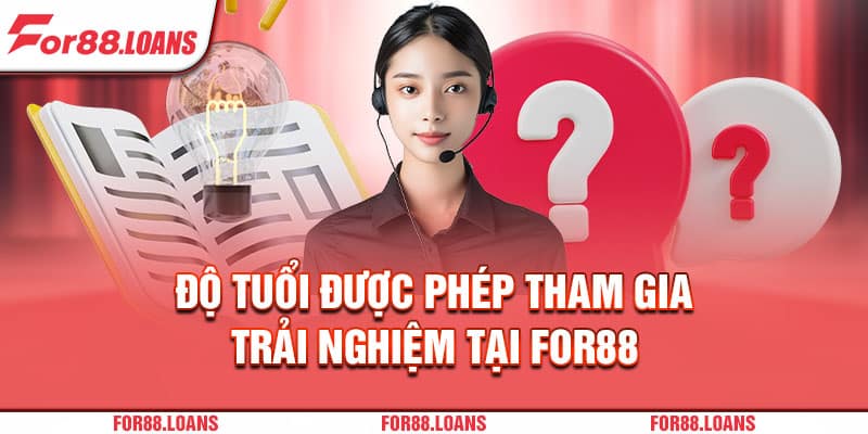 Độ tuổi được phép tham gia trải nghiệm tại For88