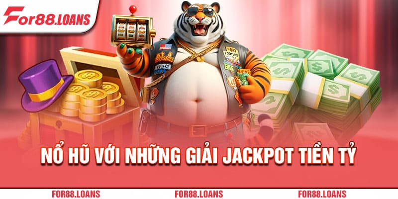 Nổ hũ với những giải jackpot tiền tỷ 