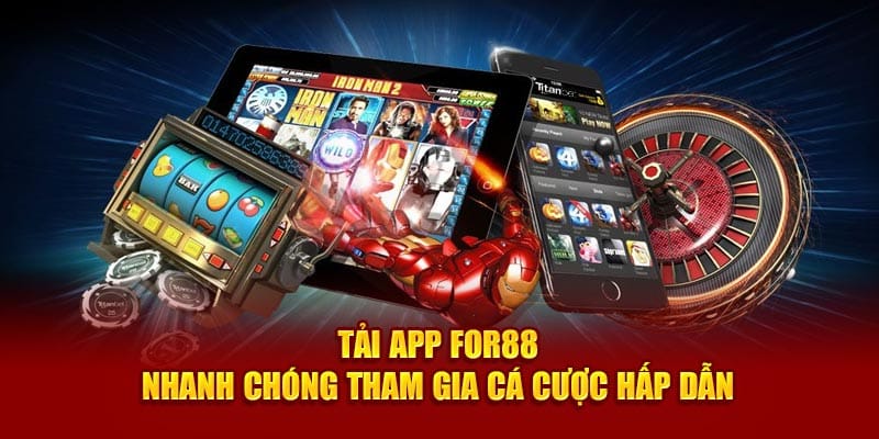 Tải app For88 nhanh chóng tham gia cá cược hấp dẫn