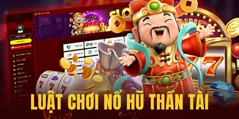 Tìm hiểu luật chơi nổ hũ Thần tài trước khi tham gia