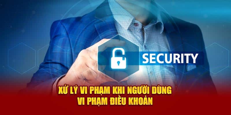 Xử lý vi phạm khi người dùng vi phạm điều khoản 