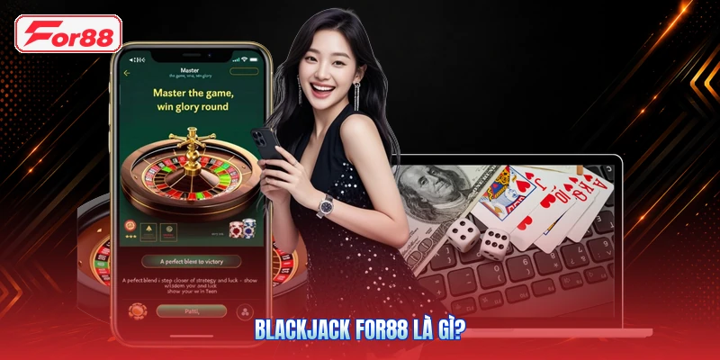 Blackjack FOR88 Là Gì?