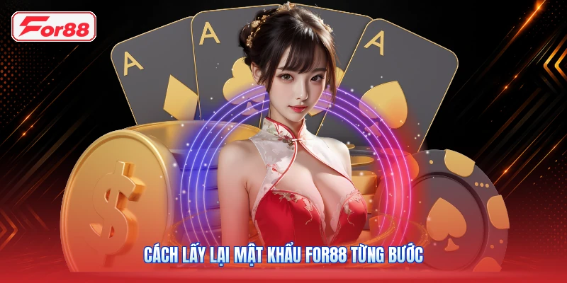 Cách Lấy Lại Mật Khẩu FOR88 Từng Bước