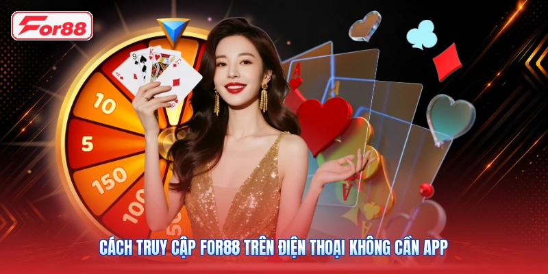 Cách Truy Cập FOR88 Trên Điện Thoại Không Cần App