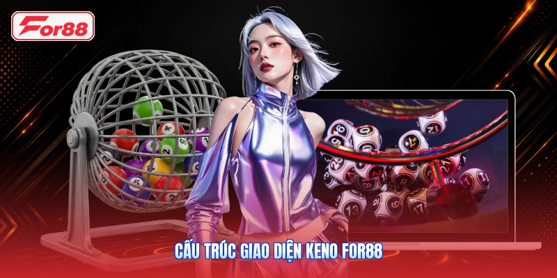 Cấu Trúc Giao Diện Keno FOR88