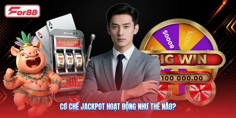 Cơ Chế Jackpot Hoạt Động Như Thế Nào?