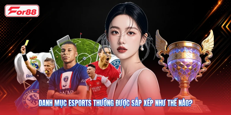 Danh Mục Esports Thường Được Sắp Xếp Như Thế Nào?