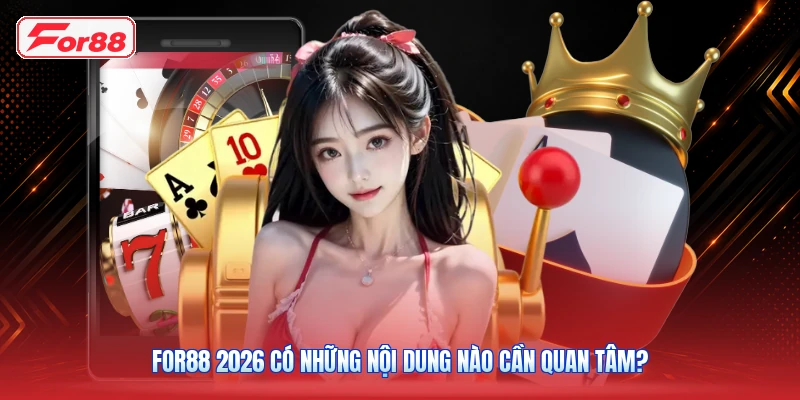 FOR88 2026 Có Những Nội Dung Nào Cần Quan Tâm?