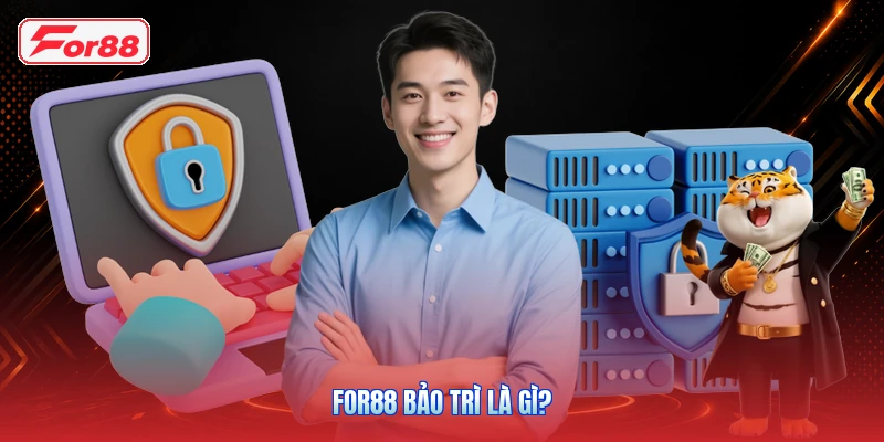 FOR88 Bảo Trì Là Gì?