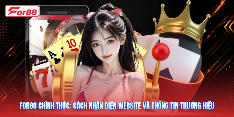 FOR88 Chính Thức: Cách Nhận Diện Website Và Thông Tin Thương Hiệu