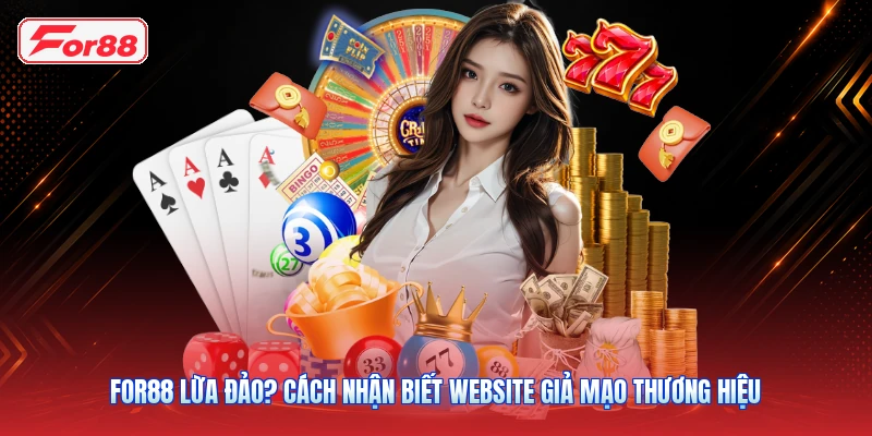 FOR88 Lừa Đảo? Cách Nhận Biết Website Giả Mạo Thương Hiệu