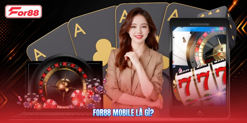 FOR88 Mobile Là Gì?