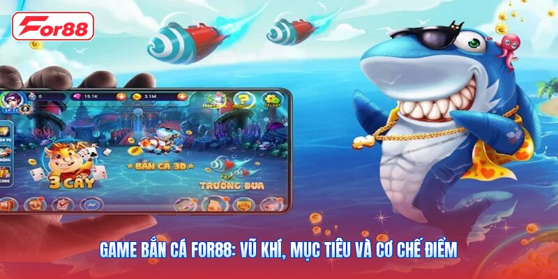 Game Bắn Cá FOR88: Vũ Khí, Mục Tiêu Và Cơ Chế Điểm