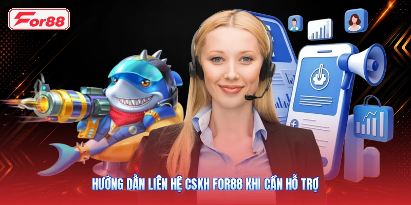 Hướng Dẫn Liên Hệ CSKH FOR88 Khi Cần Hỗ Trợ