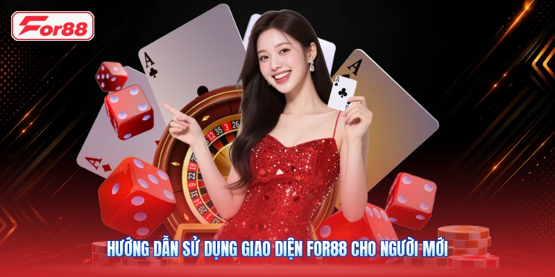 Hướng Dẫn Sử Dụng Giao Diện FOR88 Cho Người Mới