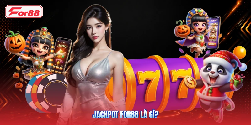Jackpot FOR88 Là Gì?