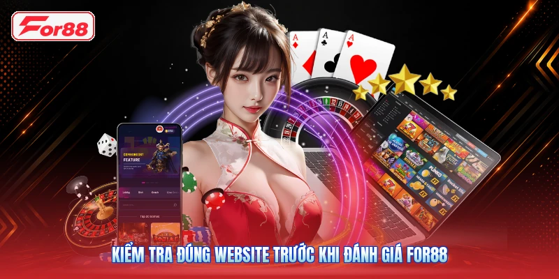 Kiểm Tra Đúng Website Trước Khi Đánh Giá FOR88