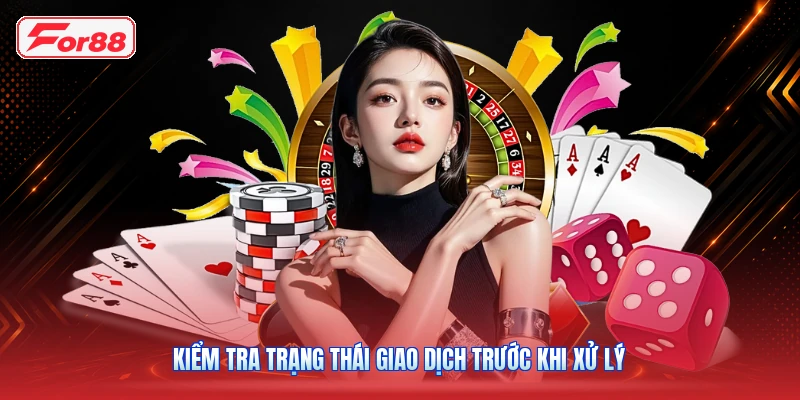 Kiểm Tra Trạng Thái Giao Dịch Trước Khi Xử Lý