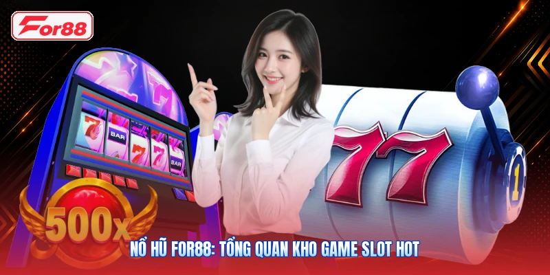 Nổ Hũ FOR88: Tổng Quan Kho Game Slot HOT