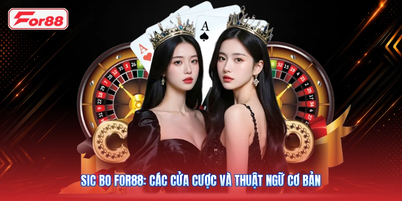 Sic Bo FOR88: Các Cửa Cược Và Thuật Ngữ Cơ Bản