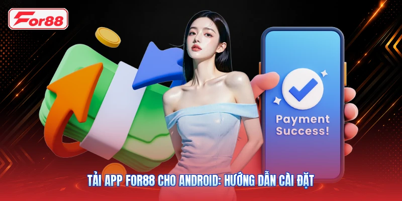 Tải App FOR88 Cho Android: Hướng Dẫn Cài Đặt