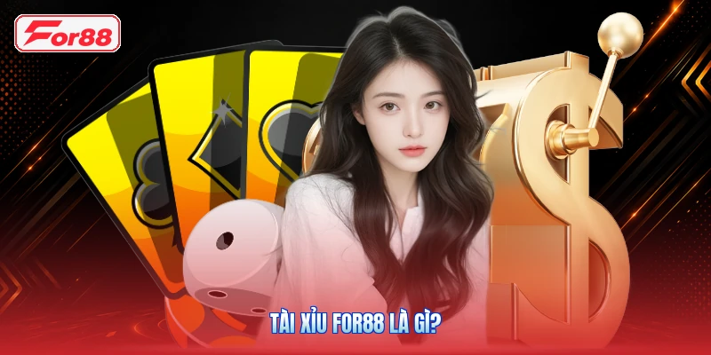 Tài xỉu FOR88 là gì?