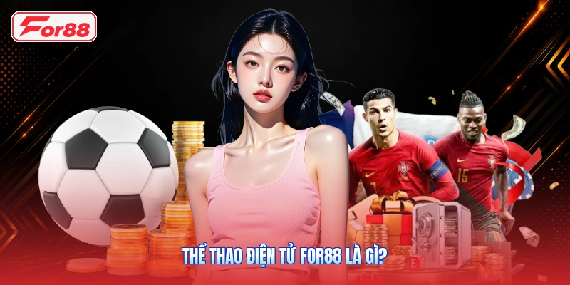 Thể Thao Điện Tử FOR88 Là Gì?