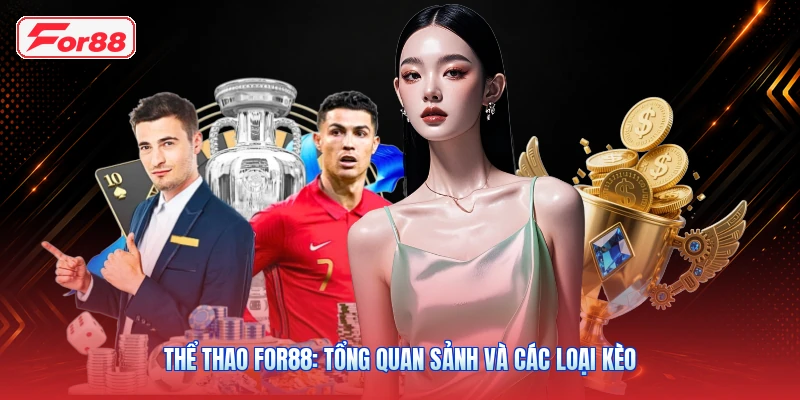 Thể Thao FOR88: Tổng Quan Sảnh Và Các Loại Kèo