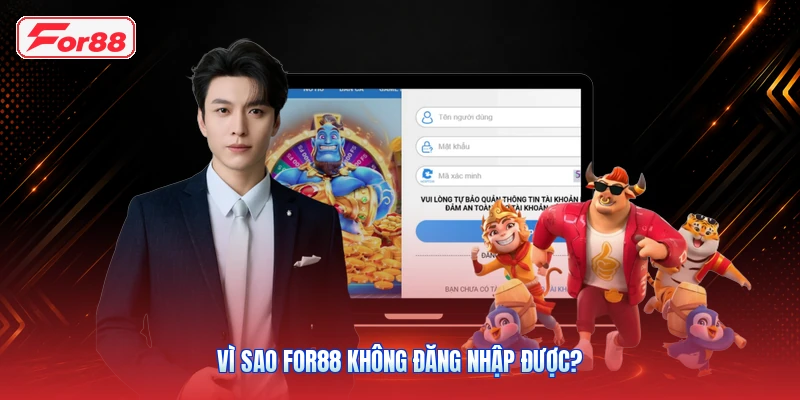 Vì Sao FOR88 Không Đăng Nhập Được?