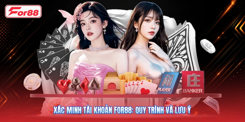 Xác Minh Tài Khoản FOR88: Quy Trình Và Lưu Ý