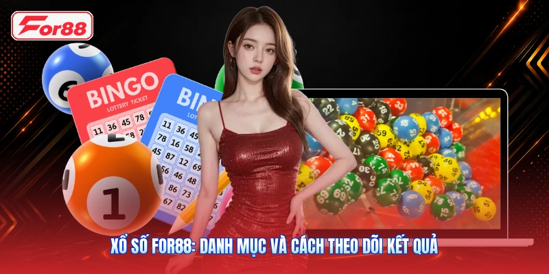 Xổ Số FOR88: Danh Mục Và Cách Theo Dõi Kết Quả